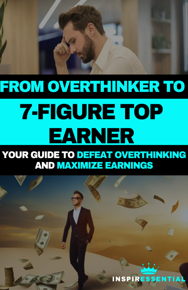 From Overthinker to 7-Figure Top Earner: How to Defeat Overthinking and Maximize Earnings